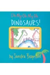 Oh My Oh My Oh Dinosaurs!