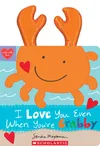 I Love You Even When You're Crabby!