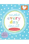 Make Every Day Count: Wise and Uplifting Ways to Inspire Your Days