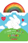 If Hugs Were Colors, I'd Send You a Rainbow!