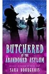 Butchered at the Abandoned Asylum