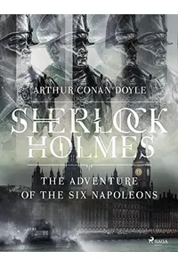 The Adventure of the Six Napoleons