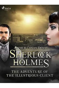The Adventure of the Illustrious Client