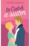 To Catch A Suitor