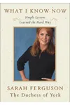 What I Know Now: Simple Lessons Learned the Hard Way
