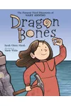Dragon Bones: The Fantastic Fossil Discoveries of Mary Anning