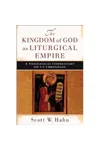 The Kingdom of God as Liturgical Empire
