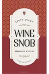 Stuff Every Wine Snob Should Know
