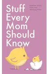 Stuff Every Mom Should Know