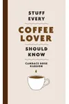 Stuff Every Coffee Lover Should Know