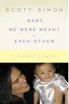 Baby, We Were Meant for Each Other: In Praise of Adoption