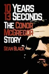 10 Years 13 Seconds: The Conor McGregor Story