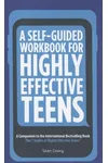 A Self-Guided Workbook for Highly Effective Teens: A Companion to the Best Selling 7 Habits of Highly Effective Teens