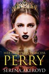 Her Highness, Princess Perry