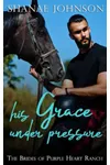 His Grace Under Pressure