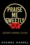 Praise Me Sweetly