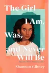 The Girl I Am, Was, and Never Will Be