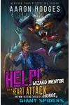 Help! My Wizard Mentor Had a Heart Attack and Now I'm Being Chased by a Horde of Giant Spiders!