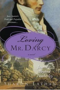 Journeys Beyond Pemberley / Loving Mr. Darcy