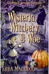 Wisteria, Witchery, and Woe