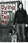 Dying to Tell Me