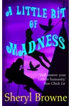 A Little Bit of Madness