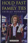 Hold Fast These Family Ties (As:Shirley Worrall)