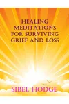 Healing Meditations for Surviving Grief and Loss