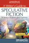 Writer's Guide to Speculative Fiction: Science Fiction and Fantasy