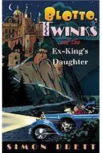Blotto, Twinks, and the Ex-King's Daughter