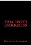 Fall Into Darkness (As: Nicholas V. Yermakov)