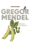 Gregor Mendel: Planting the Seeds of Genetics