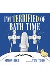 I'm Terrified of Bath Time