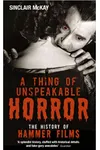 A Thing of Unspeakable Horror: The History of Hammer Films
