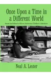 Once Upon a Time in a Different World: Issues and Ideas in African American Children’s Literature