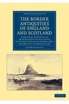 The Border Antiquities of England and Scotland