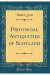 Provincial Antiquities of Scotland