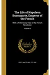 The Life of Napoleon Buonaparte, Emperor of the French