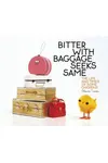 Bitter with Baggage Seeks Same