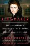Kingmaker: Pamela Harriman's Astonishing Life of Power, Seduction, and Intrigue