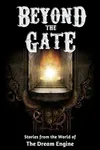 Beyond the Gate: Stories from the World of The Dream Engine