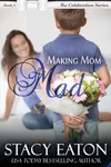 Making Mom Mad