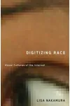 Digitizing Race: Visual Cultures of the Internet