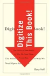 Digitize This Book!: The Politics of New Media, or Why We Need Open Access Now