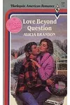 Love Beyond Question (As: Alicia Brandon)