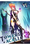 Towers of Acalia: The Reincarnated Core Volume VI