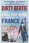 Dirty Bertie: An English King Made in France