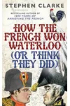How the French Won Waterloo: Or Think They Did