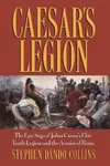 Caesar's Legion: The Epic Saga of Julius Caesar's Elite Tenth Legion and the Armies of Rome