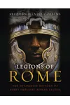 Legions of Rome: The Definitive History of Every Imperial Roman Legion